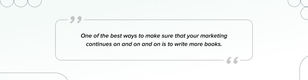 The most effective ways to keep your marketing going is simply to write more books.